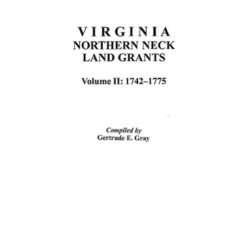 Virginia Northern Neck Land Grants 1742-1775. [Vol. II] Paperback, Clearfield
