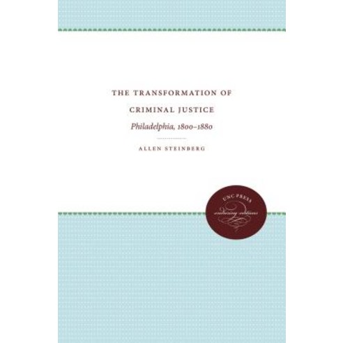 The Transformation of Criminal Justice: Philadelphia 1800-1880 Paperback, University of North Carolina Press