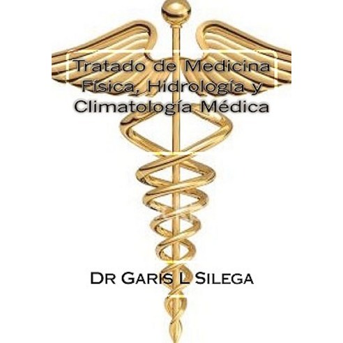Tratado de Medicina Fisica Hidrologia y Climatologia Medica: Turismo de Salud. Cuba Paperback, Createspace Independent Publishing Platform