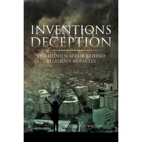 Inventions and Deception: The Hidden Affair Behind Religious Miracles Paperback, Xlibris Corporation
