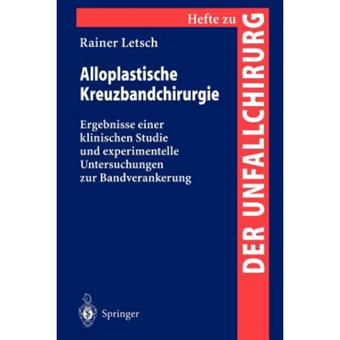 Alloplastische Kreuzbandchirurgie: Ergebnisse Einer Klinischen Studie Und Experimentelle Untersuchungen Zur Bandverankerung Paperback, Springer