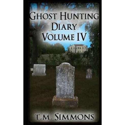 Ghost Hunting Diary Volume IV Paperback, Createspace Independent Publishing Platform