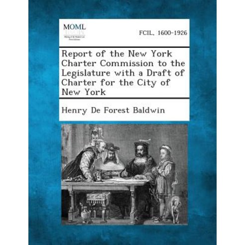 Report of the New York Charter Commission to the Legislature with a Draft of Charter for the City of New York Paperback, Gale, Making of Modern Law