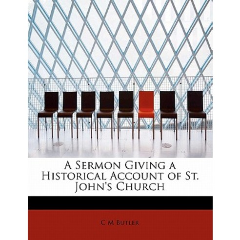 A Sermon Giving a Historical Account of St. John''s Church Paperback, BiblioLife