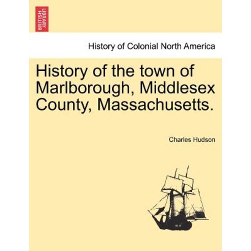 History of the Town of Marlborough Middlesex County Massachusetts. Paperback, British Library, Historical Print Editions