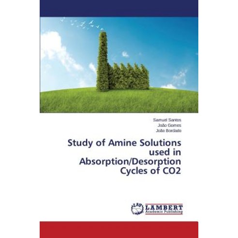 Study of Amine Solutions Used in Absorption/Desorption Cycles of Co2 Paperback, LAP Lambert Academic Publishing