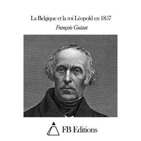 La Belgique Et La Roi Leopold En 1857 Paperback, Createspace Independent Publishing Platform