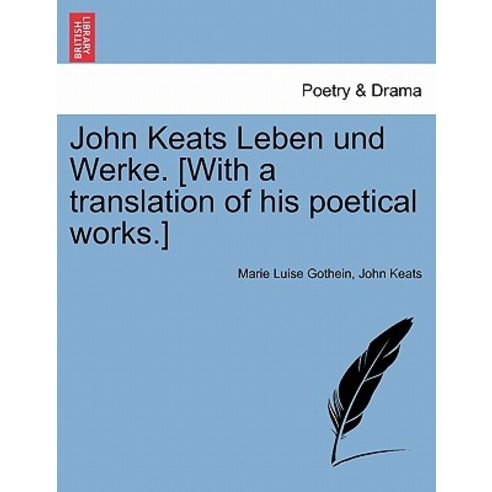 John Keats Leben Und Werke. [With a Translation of His Poetical Works.] Paperback, British Library, Historical Print Editions