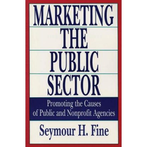 Marketing the Public Sector: Promoting the Causes of Public and Nonprofit Agencies Paperback, Taylor & Francis
