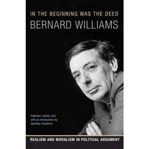 In the Beginning Was the Deed: Realism and Moralism in Political Argument Paperback, Princeton University Press