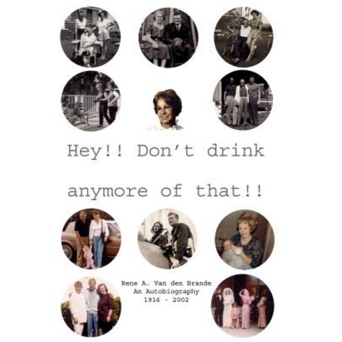 Hey!! Don''t Drink Anymore of That!! Hardcover, Authorhouse