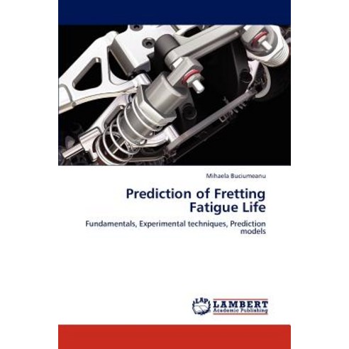 Prediction of Fretting Fatigue Life Paperback, LAP Lambert Academic Publishing