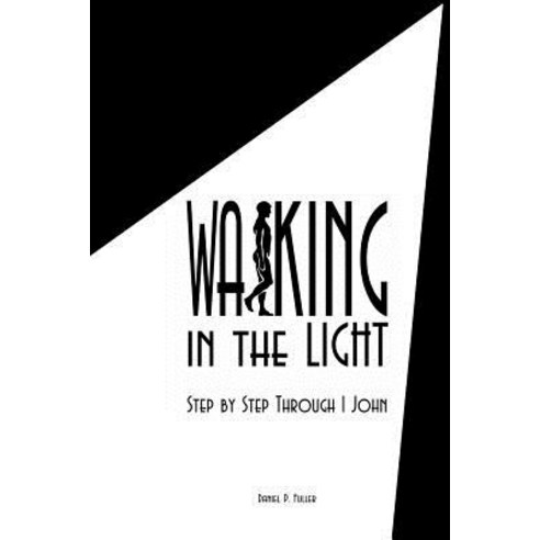 Walking in the Light: Step by Step Through 1 John Paperback, Createspace Independent Publishing Platform