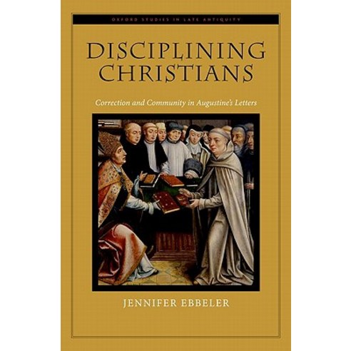 Disciplining Christians: Correction and Community in Augustine''s Letters Hardcover, OUP Us