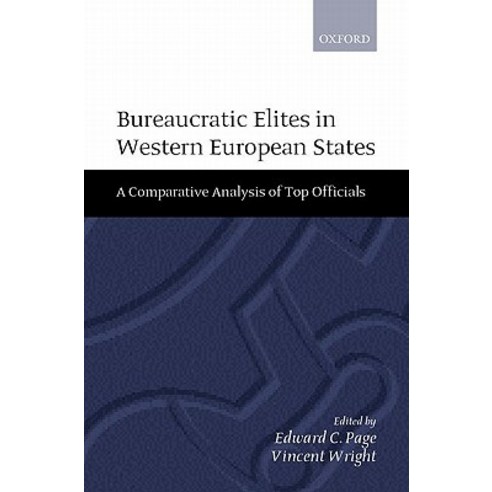 Bureaucratic Elites in Western European States: A Comparative Analysis of Top Officials Hardcover, OUP Oxford