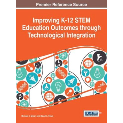 Improving K-12 Stem Education Outcomes Through Technological Integration Hardcover, Information Science Reference