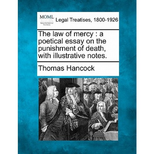 The Law of Mercy: A Poetical Essay on the Punishment of Death with Illustrative Notes. Paperback, Gale, Making of Modern Law