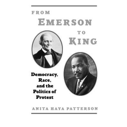 From Emerson to King: Democracy Race and the Politics of Protest Hardcover, Oxford University Press, USA
