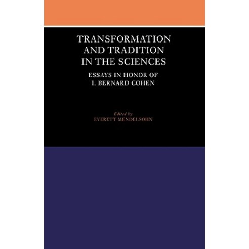 Transformation and Tradition in the Sciences: Essays in Honour of I Bernard Cohen Paperback, Cambridge University Press