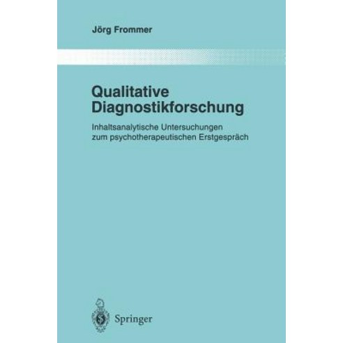 Qualitative Diagnostikforschung: Inhaltsanalytische Untersuchungen Zum Psychotherapeutischen Erstgesprach Paperback, Springer