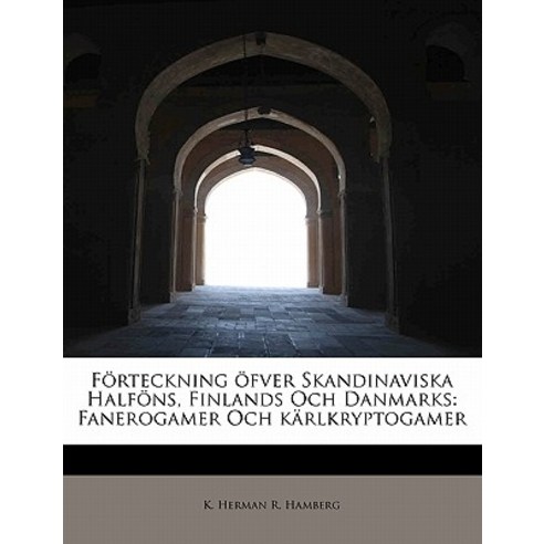 F Rteckning Fver Skandinaviska Half NS Finlands Och Danmarks: Fanerogamer Och K Rlkryptogamer Paperback, BiblioLife