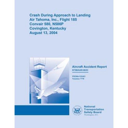 Aircraft Accident Report: Crash During Approach to Landing Air Tahoma Inc. Flight 185 Paperback, Createspace Independent Publishing Platform