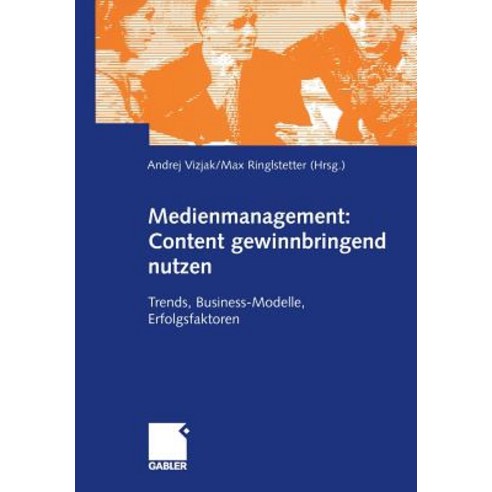 Medienmanagement: Content Gewinnbringend Nutzen: Trends Business-Modelle Erfolgsfaktoren Paperback, Gabler Verlag