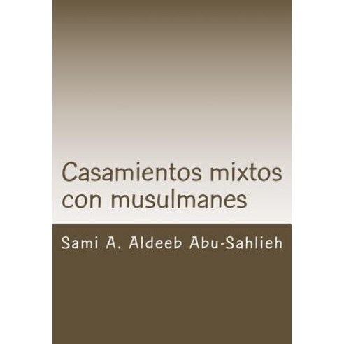 Casamientos Mixtos Con Musulmanes: Caso de Suiza (Con Modelo de Contrato En Seis Lenguas) Paperback, Createspace Independent Publishing Platform