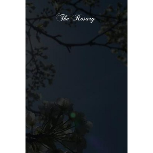 The Rosary: Its History and Meaning Paperback, Createspace
