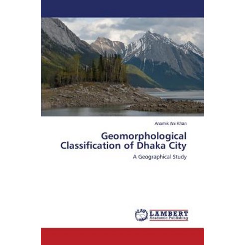 Geomorphological Classification of Dhaka City Paperback, LAP Lambert Academic Publishing