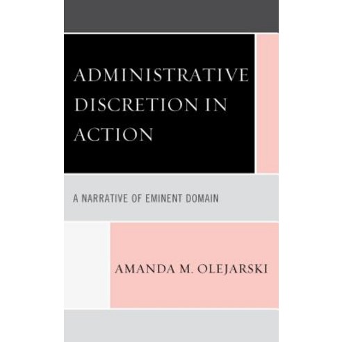 Administrative Discretion in Action: A Narrative of Eminent Domain Paperback, Lexington Books