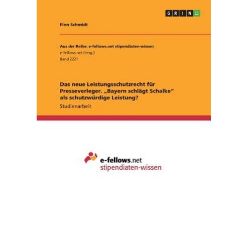 Das Neue Leistungsschutzrecht Fur Presseverleger. "Bayern Schlagt Schalke" ALS Schutzwurdige Leistung? Paperback, Grin Publishing