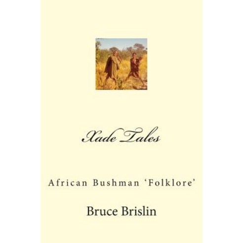 Xade Tales: African Bushman ''Folklore'' Paperback, Createspace
