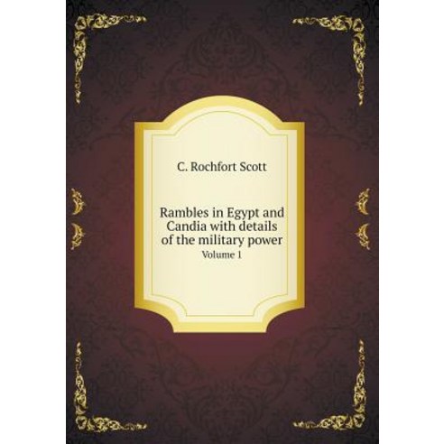 Rambles in Egypt and Candia with Details of the Military Power Volume 1 Paperback, Book on Demand Ltd.