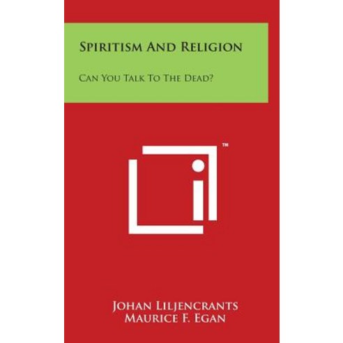 Spiritism and Religion: Can You Talk to the Dead? Hardcover, Literary Licensing, LLC