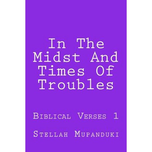 In the Midst and Times of Troubles: Biblical Verses 1 Paperback, Createspace Independent Publishing Platform