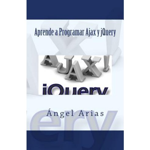 Aprende a Programar Ajax y Jquery Paperback, Createspace Independent Publishing Platform