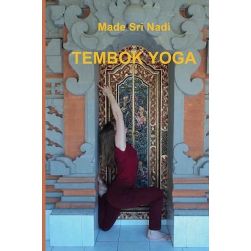 Tembok Yoga: Belajar Hatha Yoga Dengan Tembok Paperback, Createspace Independent Publishing Platform