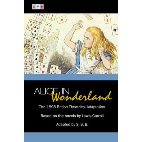 Alice in Wonderland: The 1898 British Theatrical Adaptation Paperback, Createspace