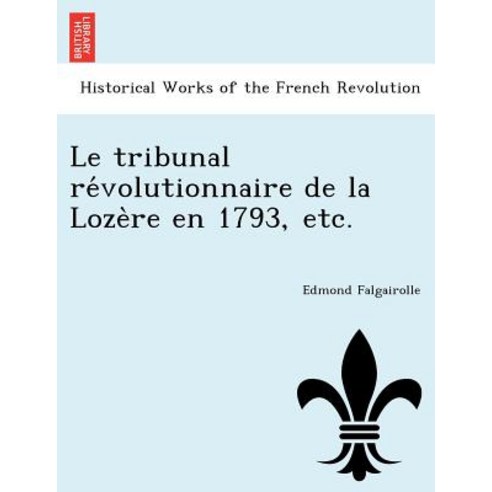 Le Tribunal Re Volutionnaire de La Loze Re En 1793 Etc. Paperback, British Library, Historical Print Editions