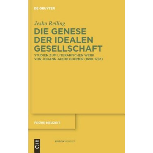 Die Genese Der Idealen Gesellschaft: Studien Zum Literarischen Werk Von Johann Jakob Bodmer (1698-1783) Hardcover, Walter de Gruyter