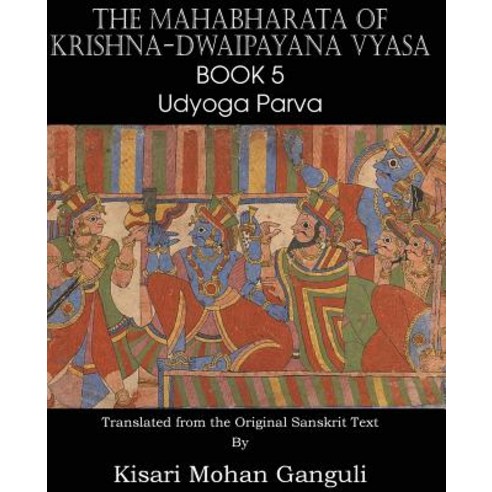 The Mahabharata of Krishna-Dwaipayana Vyasa Book 5 Udyoga Parva Paperback, Spastic Cat Press