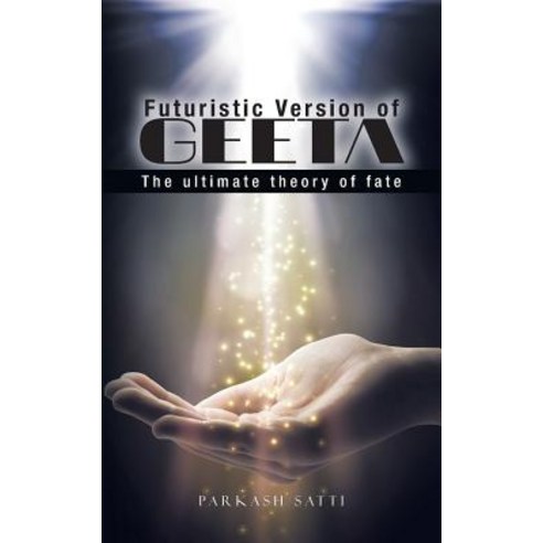 Futuristic Version of Geeta: The Ultimate Theory of Fate Paperback, Partridge India