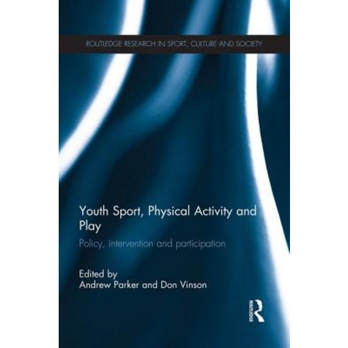 Youth Sport Physical Activity and Play: Policy Interventions and Participation Paperback, Routledge