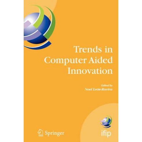 Trends in Computer Aided Innovation: Second Ifip Working Conference on Computer Aided Innovation October 8-9 2007 Michigan USA Paperback, Springer