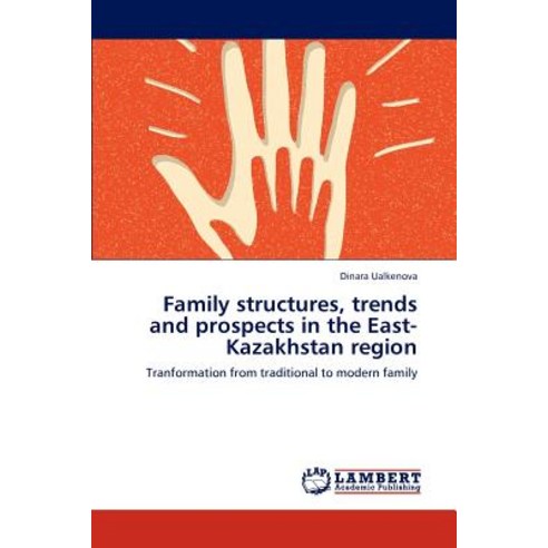 Family Structures Trends and Prospects in the East-Kazakhstan Region Paperback, LAP Lambert Academic Publishing