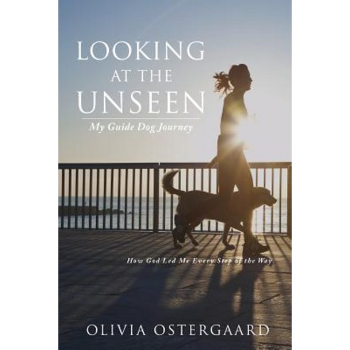 Looking at the Unseen: My Guide Dog Journey Paperback, Xulon Press