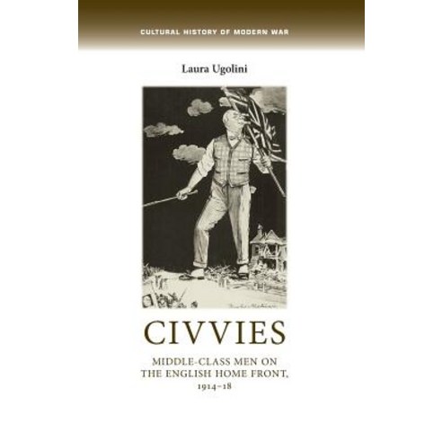 Civvies: Middle-Class Men on the English Home Front 1914-18 Paperback, Manchester University Press