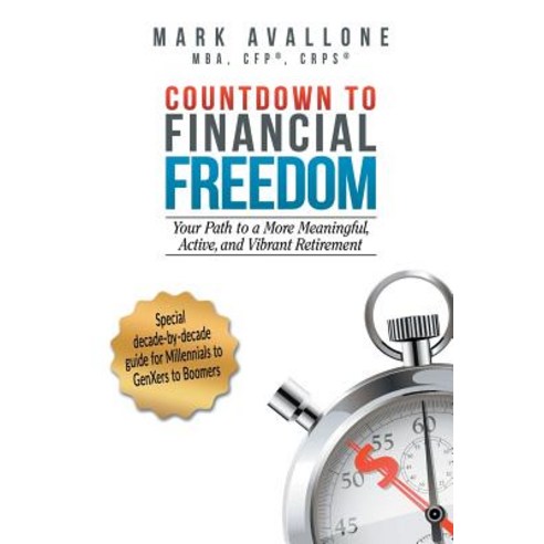 Countdown to Financial Freedom: Your Path to a More Meaningful Active and Vibrant Retirement Paperback, Balboa Press