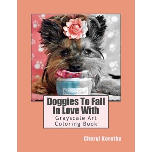 Doggies to Fall in Love with: Grayscale Art Coloring Book Paperback, Createspace Independent Publishing Platform